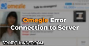 Fix Omegle Error Connecting to Server - (Update 2023)